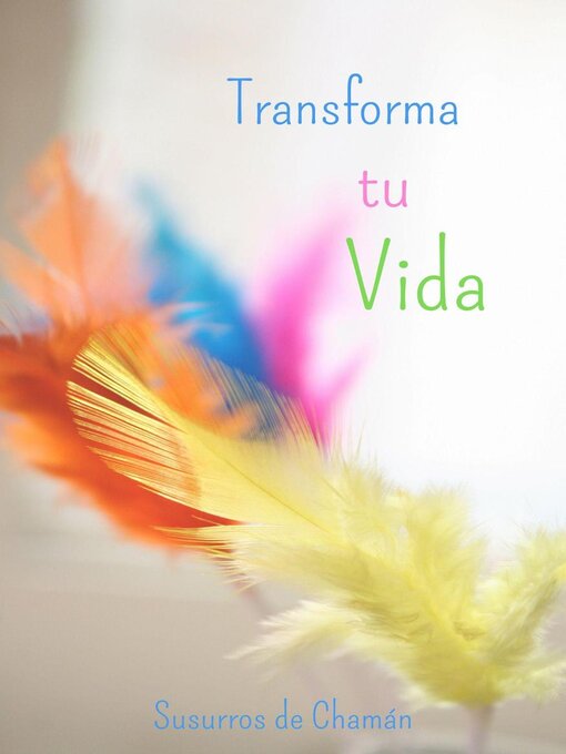 Title details for Transforma tu Vida by SUSURROS DE CHAMÁN - Available